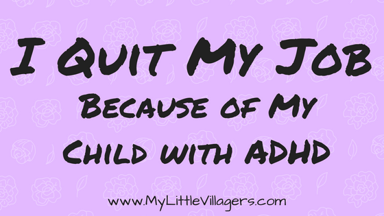 I Quit My Job Because Of My Child With Adhd My Little Villagers